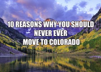 10 Reasons Why You Should Never Ever Move To Colorado
