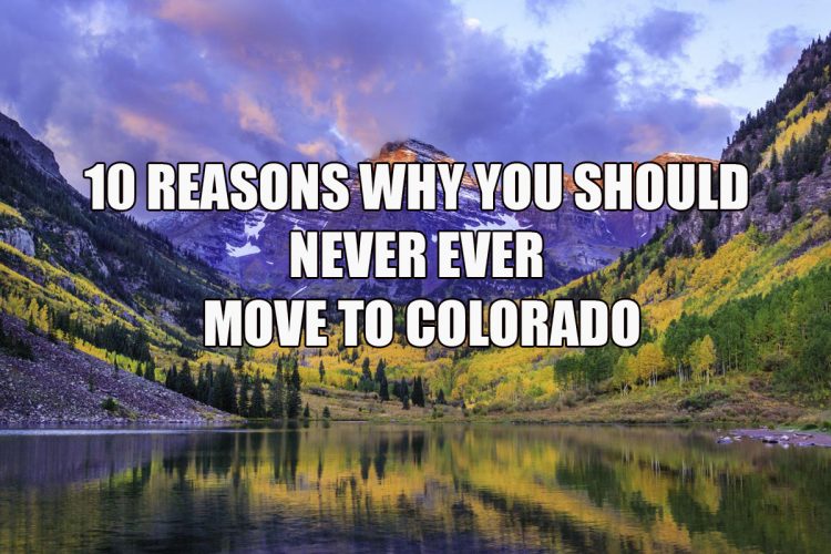 10 Reasons Why You Should Never Ever Move To Colorado
