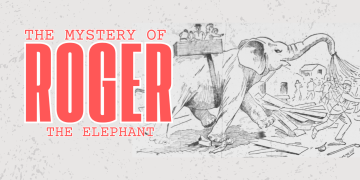 The Tragic and Mysterious Tale of Roger the Elephant