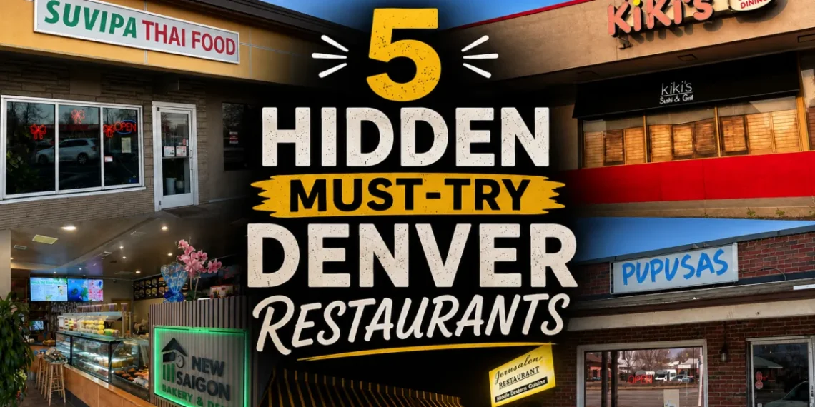 5 hidden restaurants in Denver You’ll Wish You Found Sooner