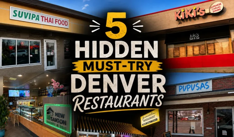 5 hidden restaurants in Denver You’ll Wish You Found Sooner